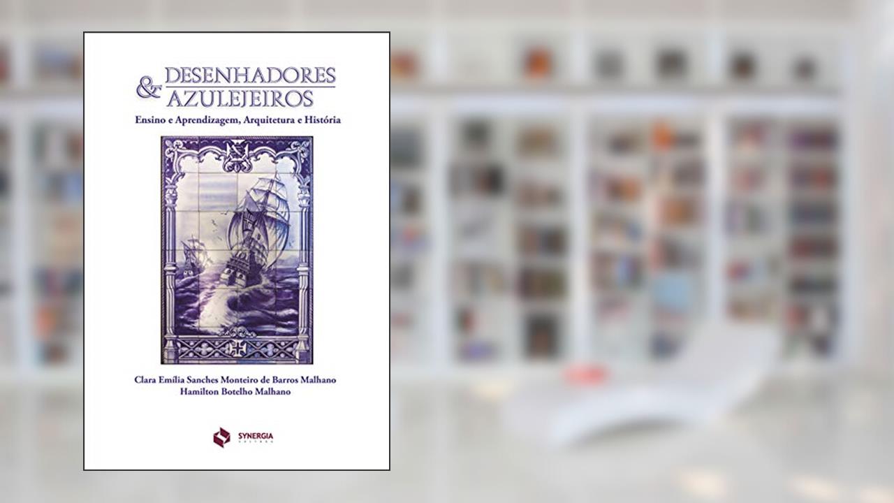 Capa de Desenhadores e Azulejeiros. Ensino e Aprendizagem, Arquitetura e História, do autor Clara Emília Sanches Monteiro