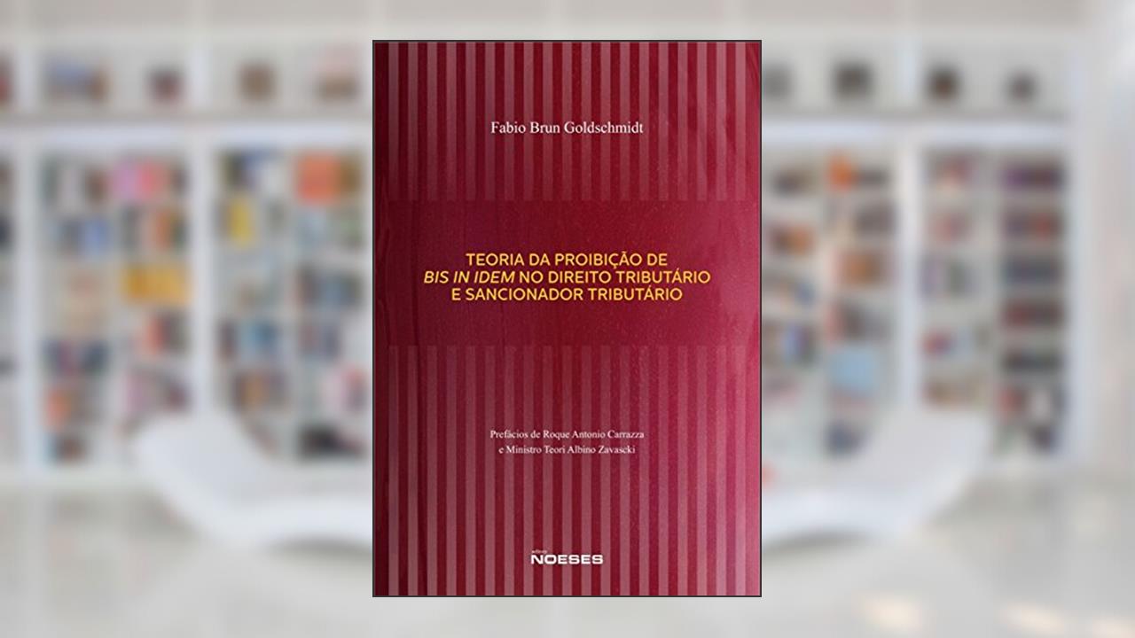 Capa de Teoria da Proibição de bis in Idem no Direito Tributário e Sancionador Tributário, do autor Fabio Brun Goldschmidt