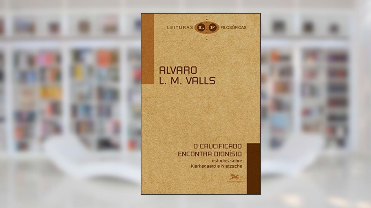 Capa de O crucificado encontra Dionísio: Estudos sobre Kierkegaard e Nietzsche, do autor Alvaro L.M. Valls