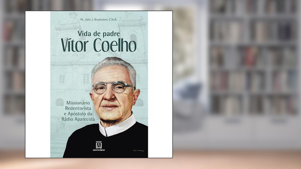Capa de Vida de Padre VÍtor Coelho: Missionário Redentorista e Apóstolo da Rádio Aparecida, do autor C.Ss.R. Pe. Júlio J. Brustoloni