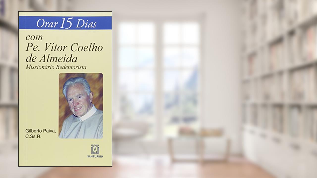 Capa de Orar 15 Dias com pe Vitor Coelho de Almeida: Missionário Redentorista, do autor C.Ss.R. Pe. Gilberto Paiva
