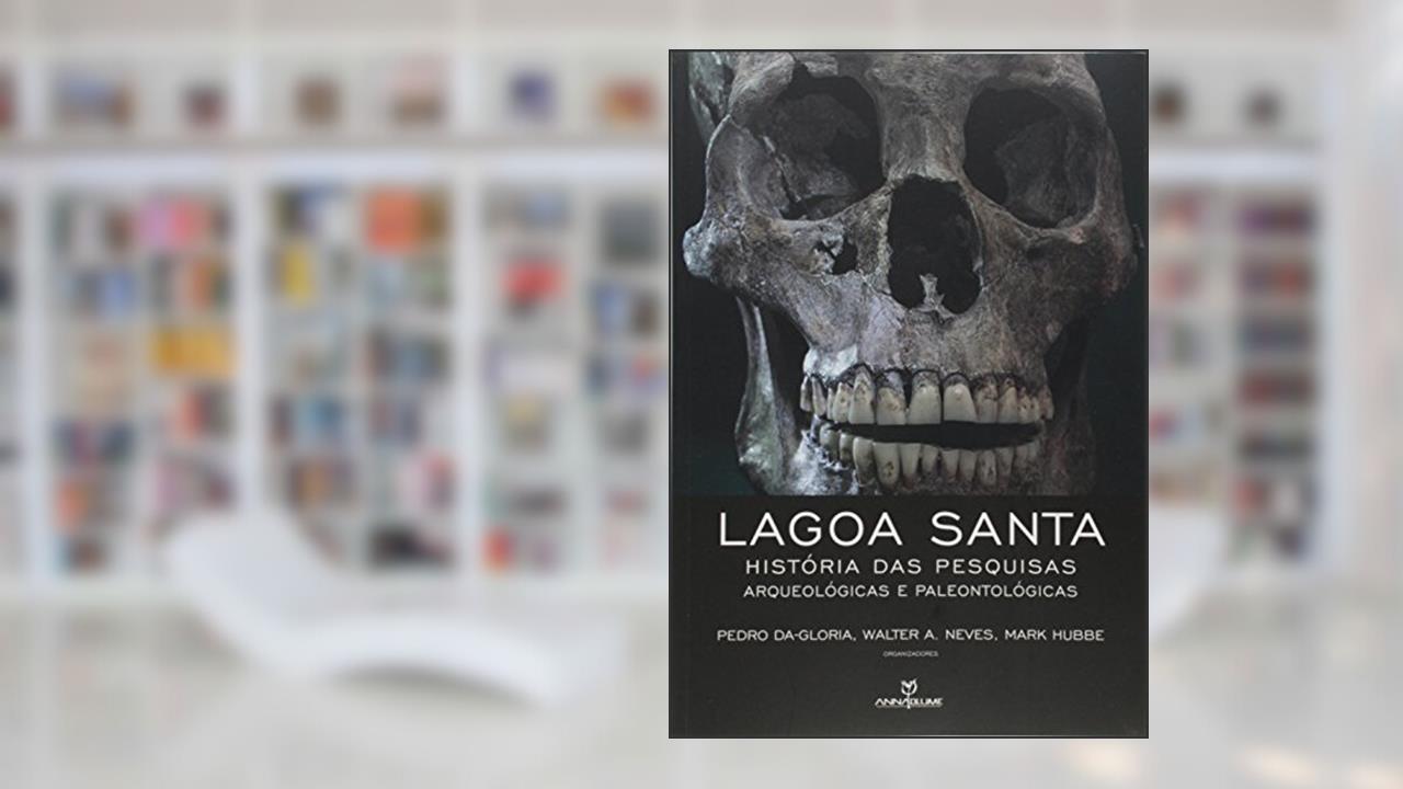 Capa de Lagoa Santa. História das Pesquisas Arqueológicas e Paleontológicas, do autor Pedro da Gloria; Walter A. Neves