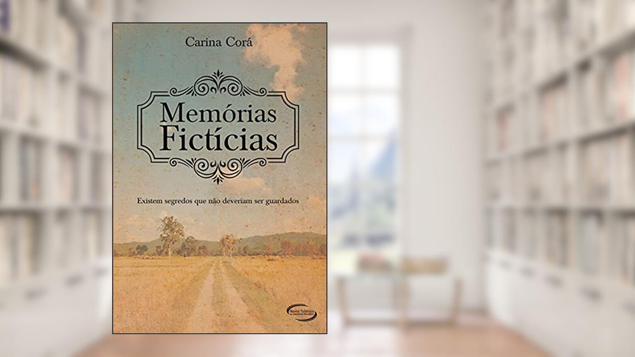 Capa de Memórias Fictícias. Existem Segredos que não Deveriam Ser Guardados, do autor Carina Corá