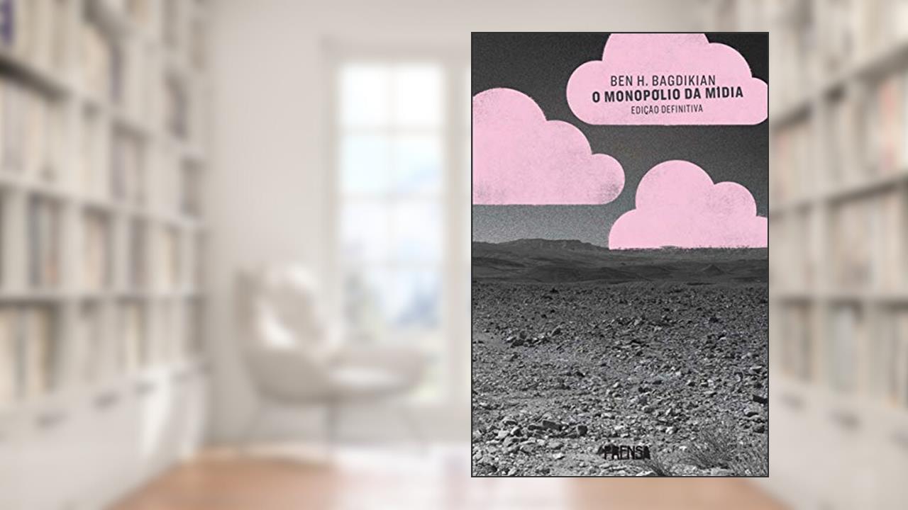 Capa de O monopólio da mídia, do autor Ben H. Bagdikian