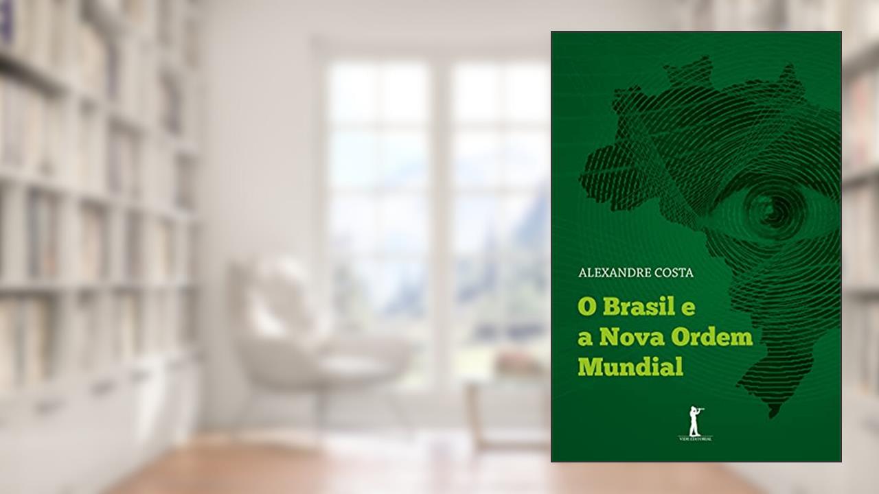 O Brasil e a Nova Ordem Mundial, de Alexandre Costa