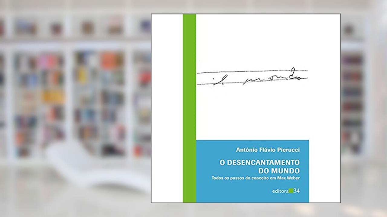 Capa de O desencantamento do mundo: Todos os Passos do Conceito em Max Weber, de Antônio Flávio Pierucci