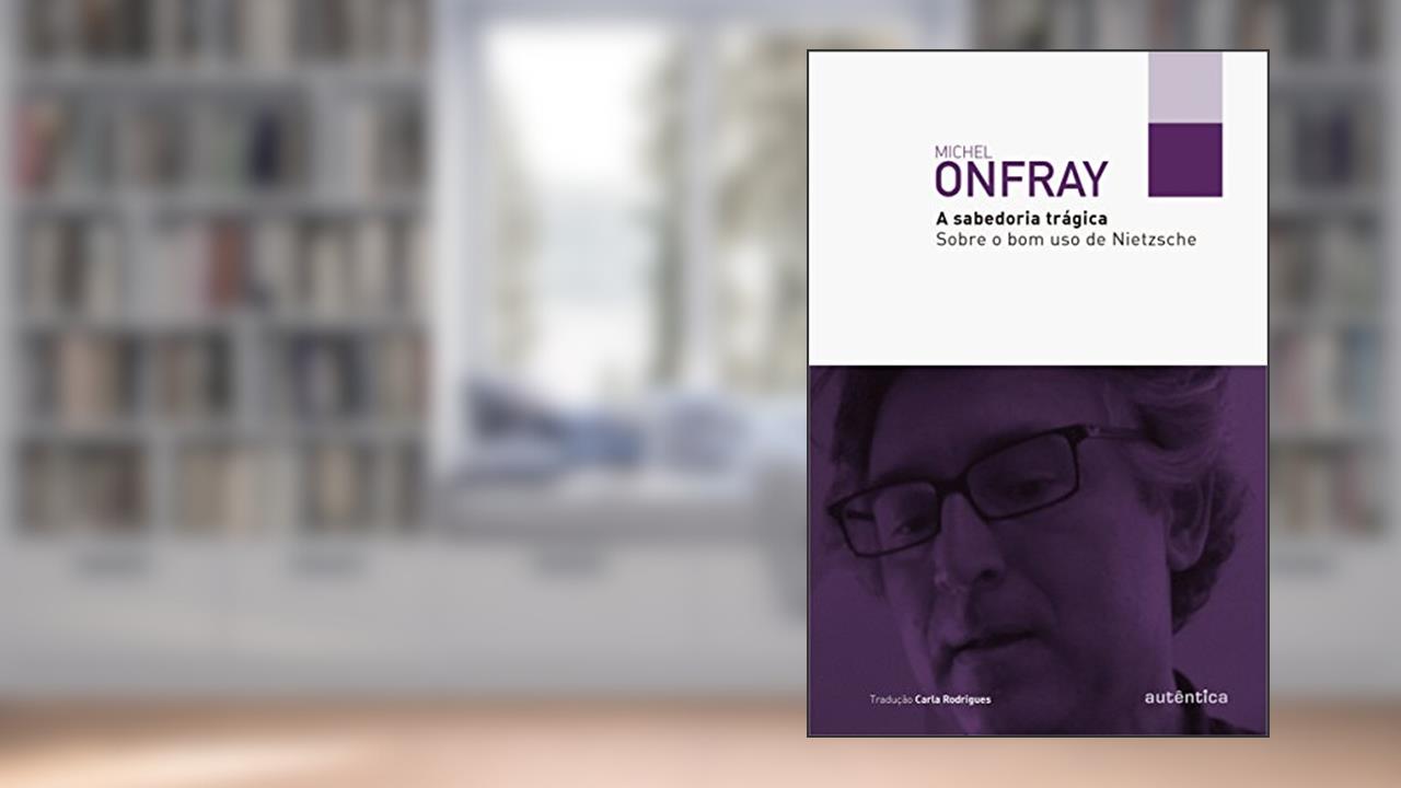 Capa de A sabedoria trágica: Sobre o bom uso de Nietzsche, do autor Michel Onfray