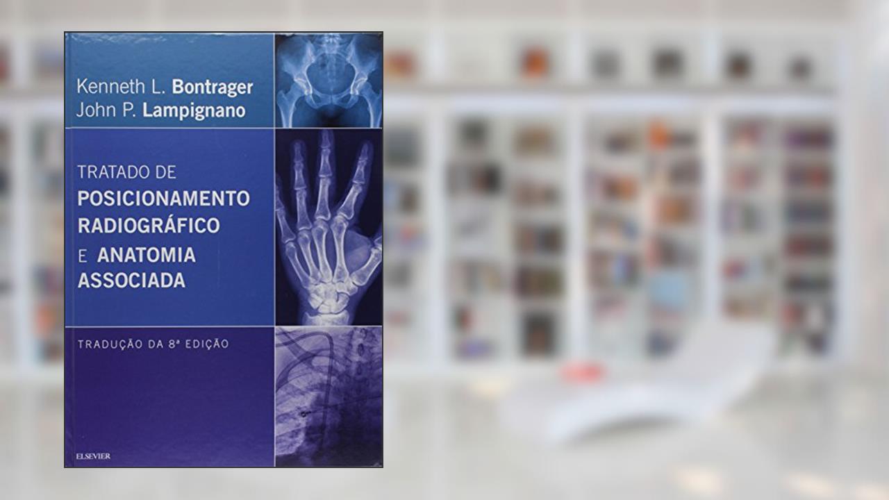 Capa de Tratado de posicionamento radiográfico e anatomia, do autor Kenneth L. Bontrager; John P. Lampignano