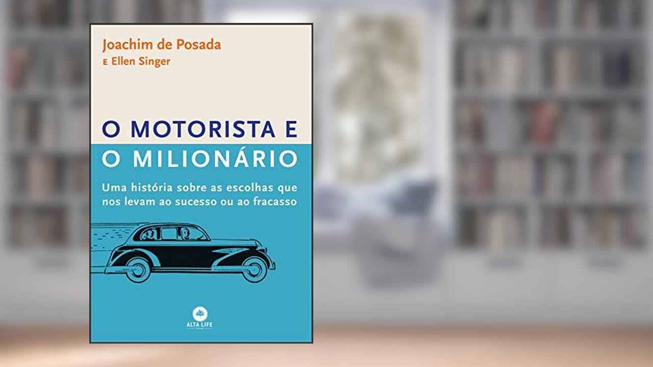 Capa de O motorista e o milionário: uma história sobre as escolhas que nos levam ao sucesso ou ao fracasso, do autor Ellen Singer; Joachim de Posada