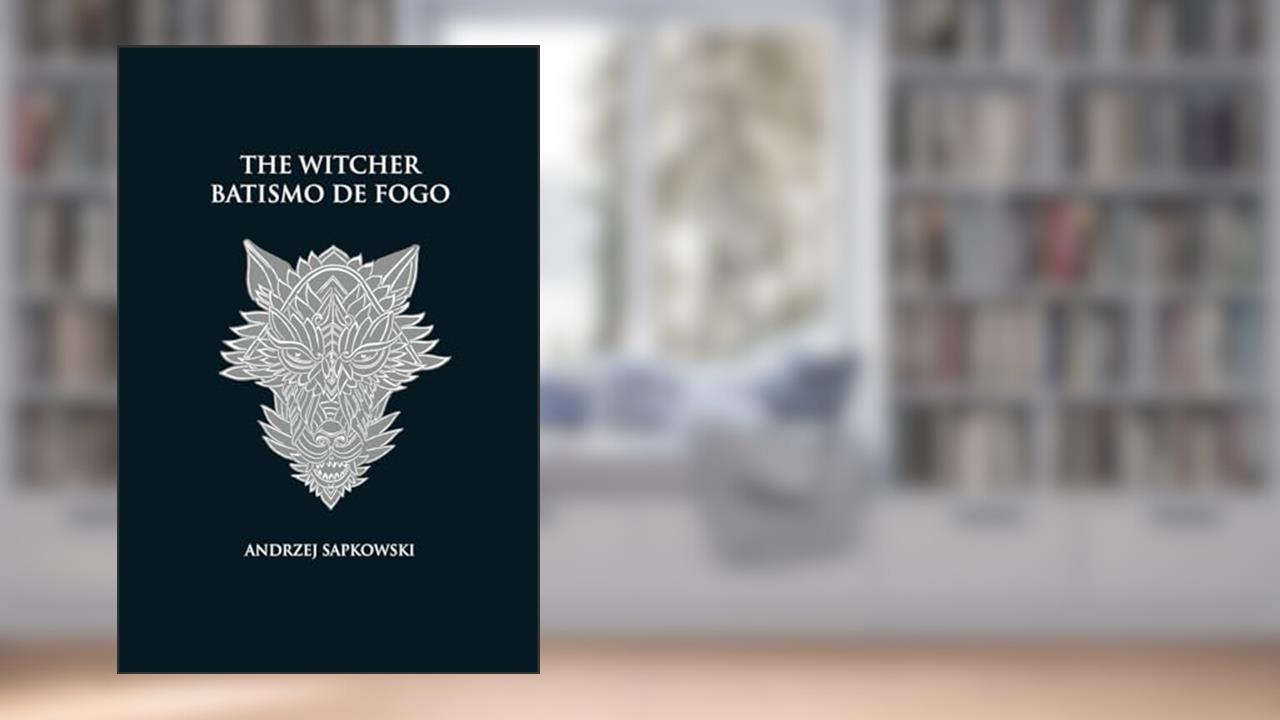 Capa de Batismo de fogo - The Witcher - A saga do bruxo Geralt de Rívia (capa dura): 5, do autor Andrzej Sapkowski
