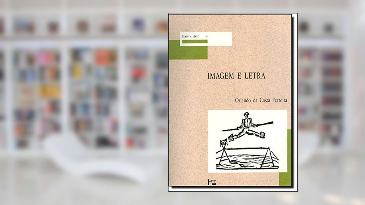 Capa de Imagem e a Letra. Introdução à Bibliologia Brasileira. A Imagem Gravada, do autor Orlando da Costa Ferreira