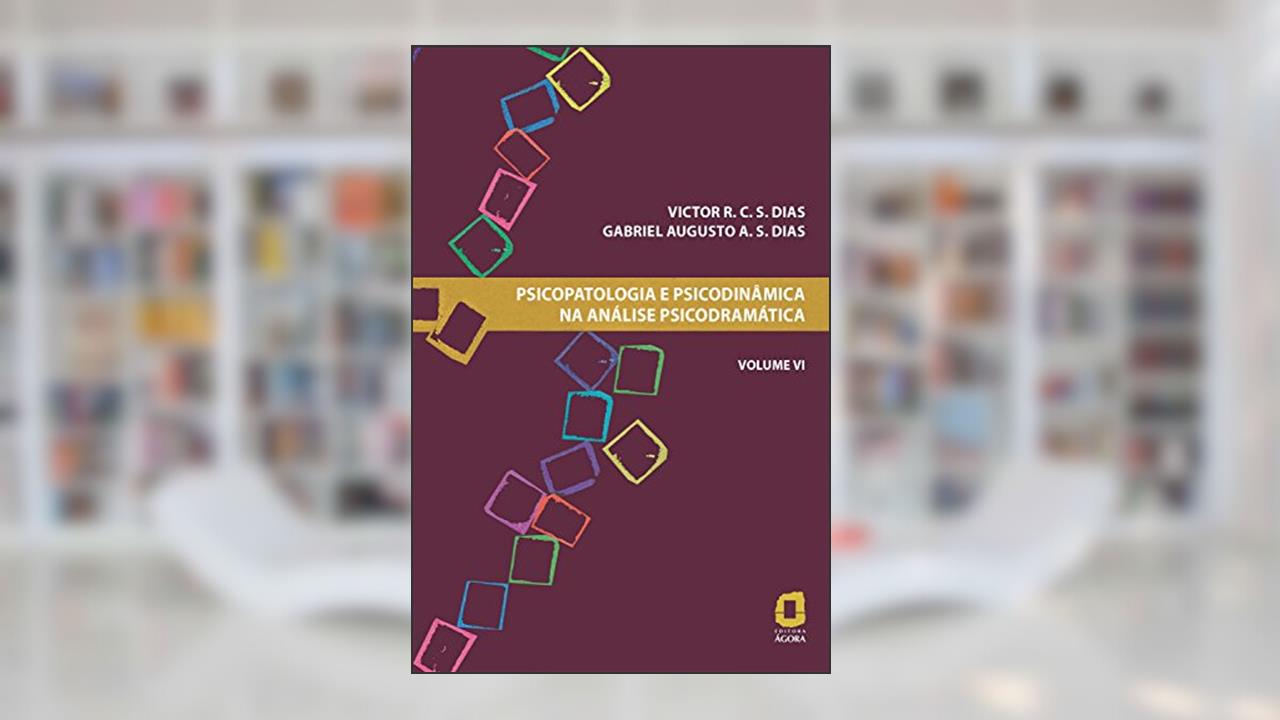 Capa de Psicopatologia e psicodinâmica na análise psicodramática - Volume VI: 6, do autor Victor R. C. S. Dias; Gabriel Augusto A. S. Dias