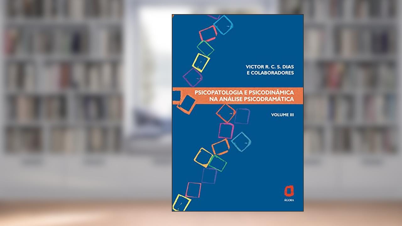 Capa de Psicopatologia e psicodinâmica na análise psicodramática - volume III: 3, do autor Victor R. C. Silva Dias