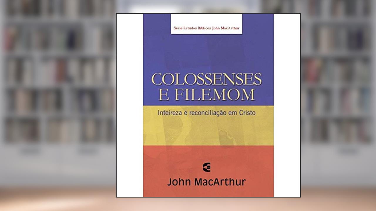 Capa de Colossenses E Filemon - Série De Estudos Bíblicos John Macarthur, do autor Jr John Macarthur