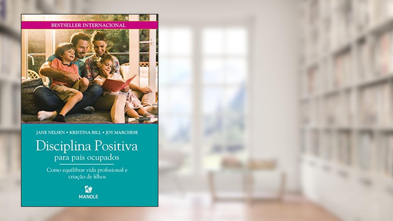 Capa de Disciplina Positiva para pais ocupados: Como equilibrar vida profissional e criação de filhos, do autor Jane Nelsen; Kristina Bill; Joy Marchese