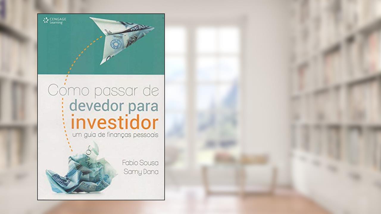 Capa de Como passar de devedor para investidor: Um guia de finanças pessoais, do autor Fabio Sousa; Samy Dana