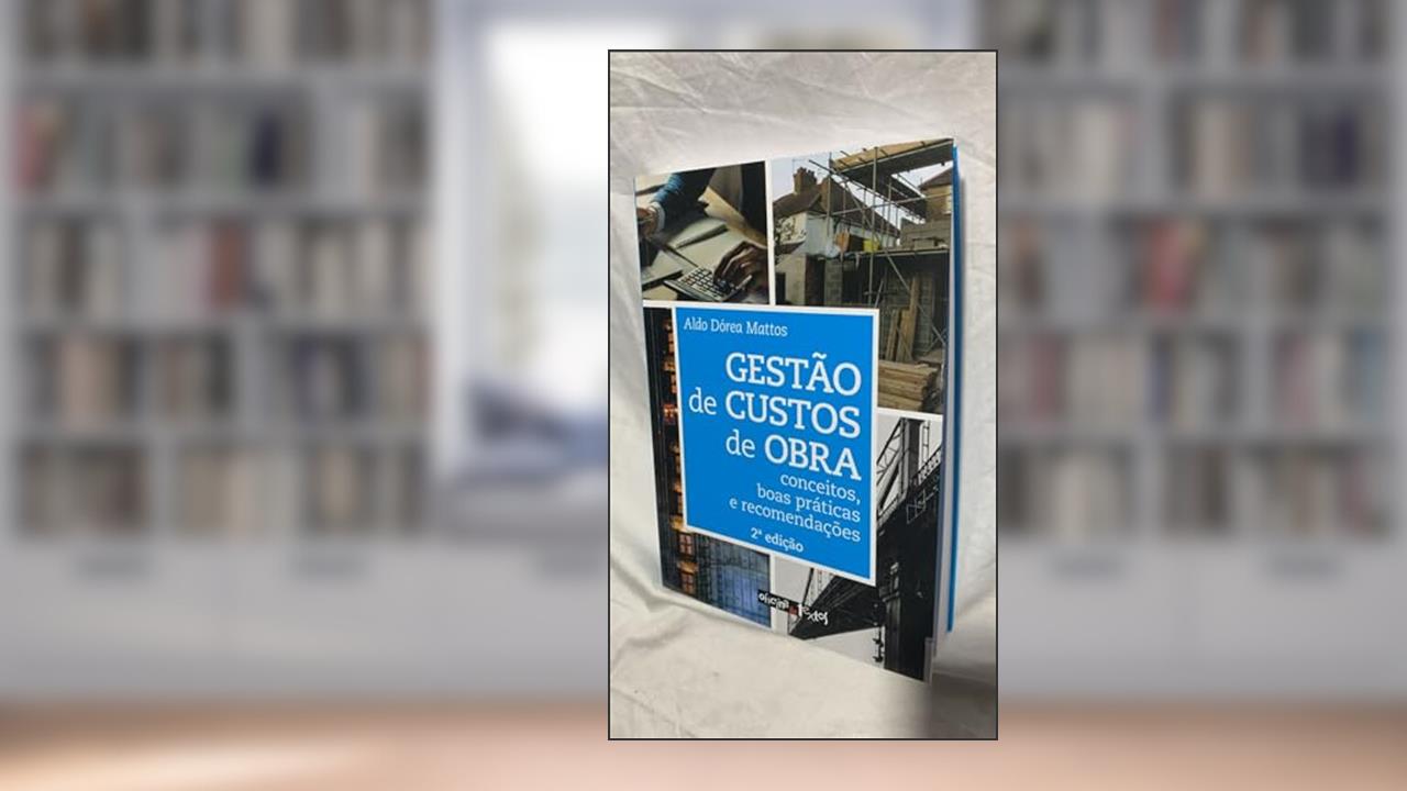 Capa de Gestão de Custos de Obra: Conceitos, Boas Práticas e Recomendações, do autor Aldo Dórea Mattos