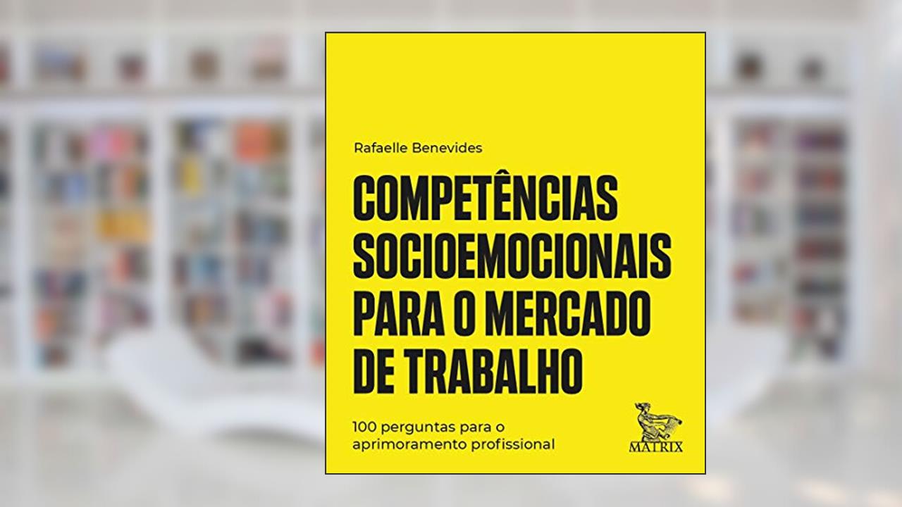 Capa de Competências socioemocionais para o mercado de trabalho: 100 perguntas para o aprimoramento profissional, do autor Rafaelle Benevides