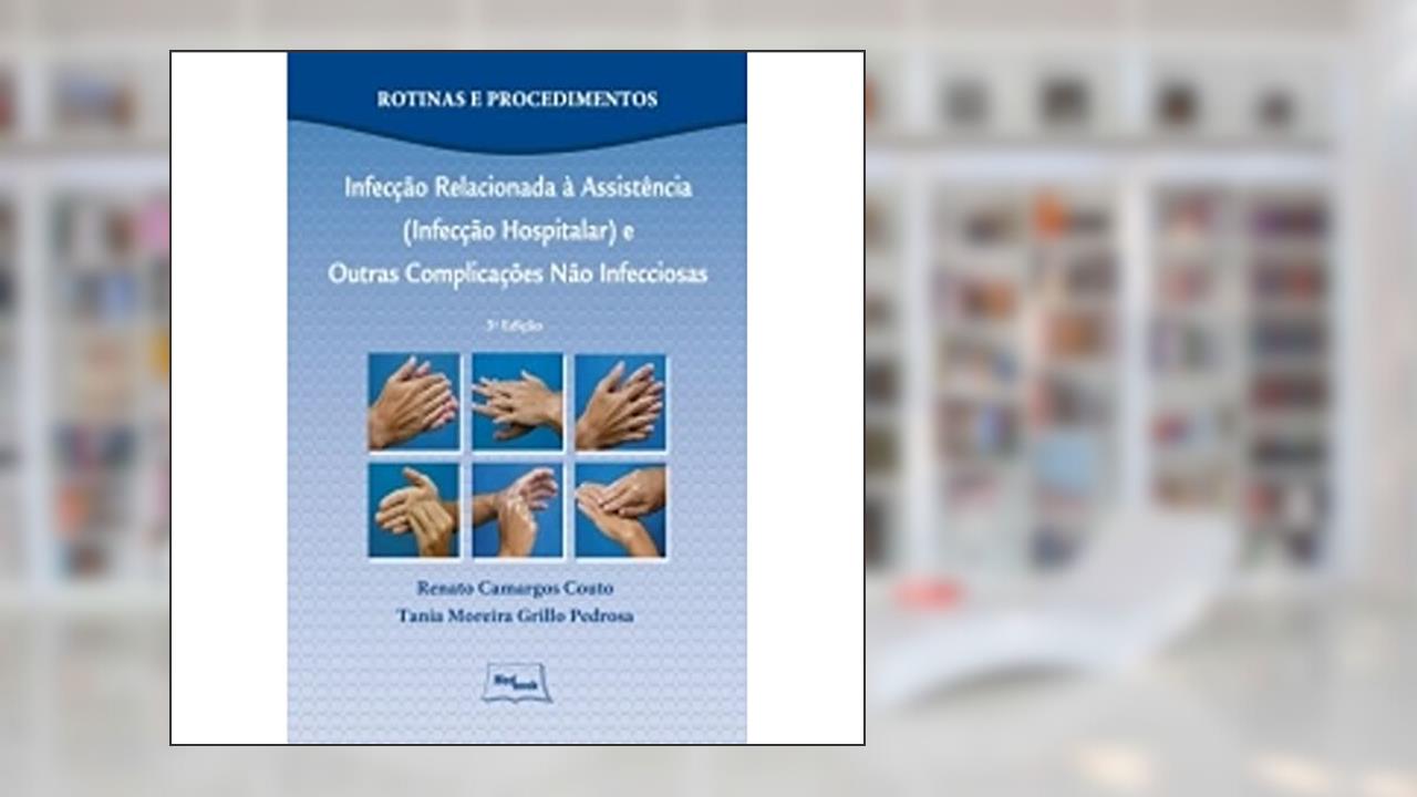 Capa de Infecção Relacionada à Assistência (Infecção Hospitalar) e Outras Complicações não Infecciosas, do autor Renato Camargos Couto; Tania Moreira Grillo Pedrosa