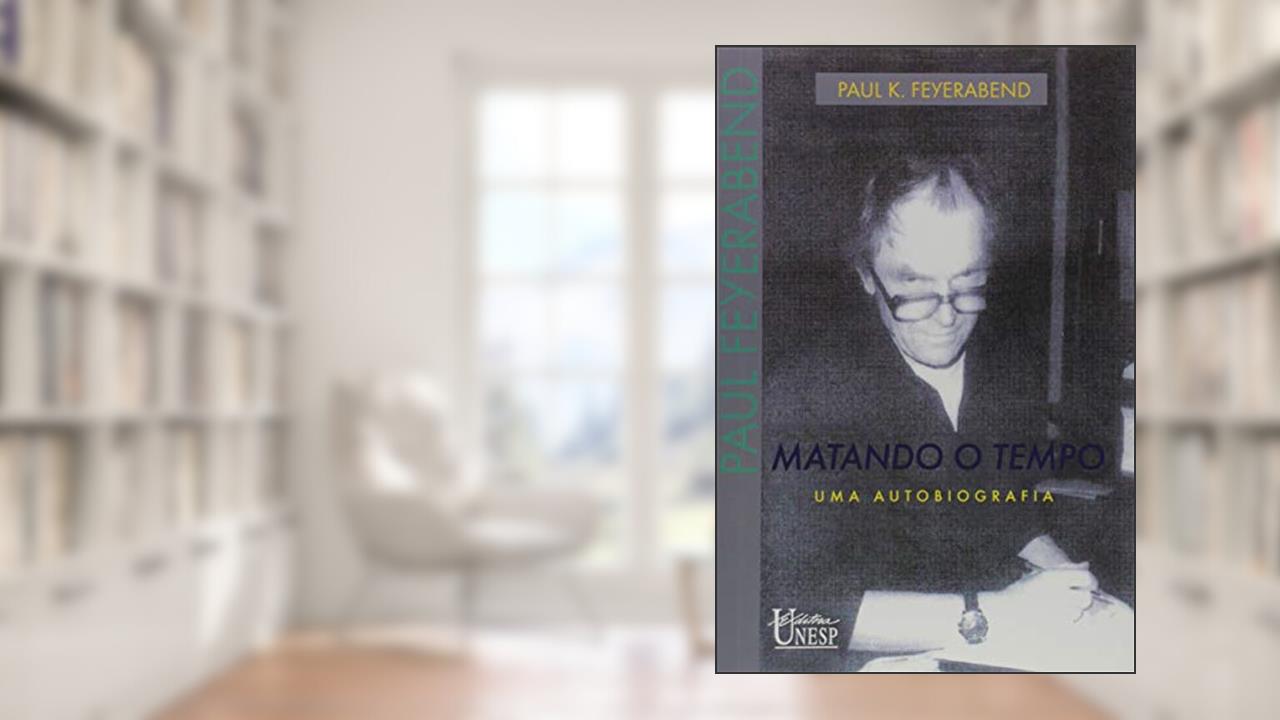 Matando o tempo: Uma autobiografia, do autor Paul Feyerabend