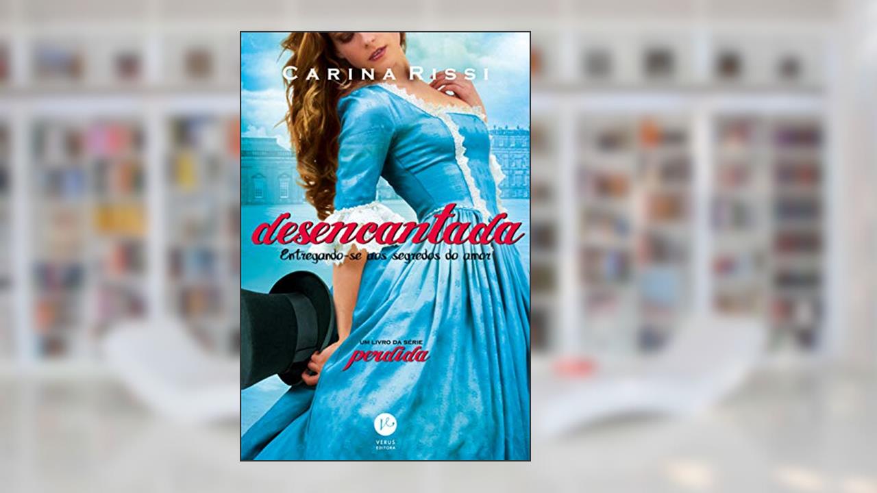 Capa de Desencantada - Volume 5: Entregando-se aos segredos do amor, do autor Carina Rissi