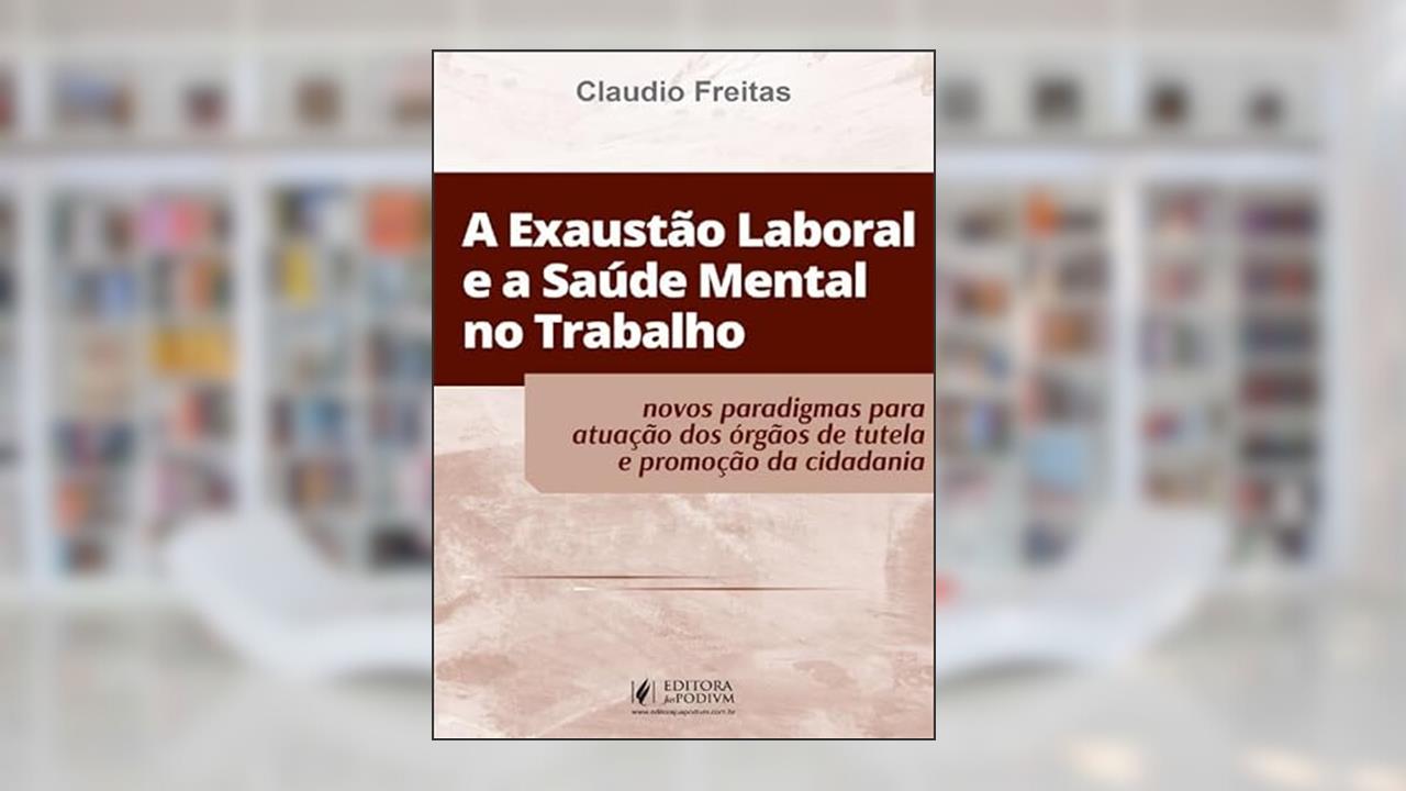 Capa de A Exaustão Laboral e a Saúde Mental no Trabalho (2024), do autor Cláudio Freitas