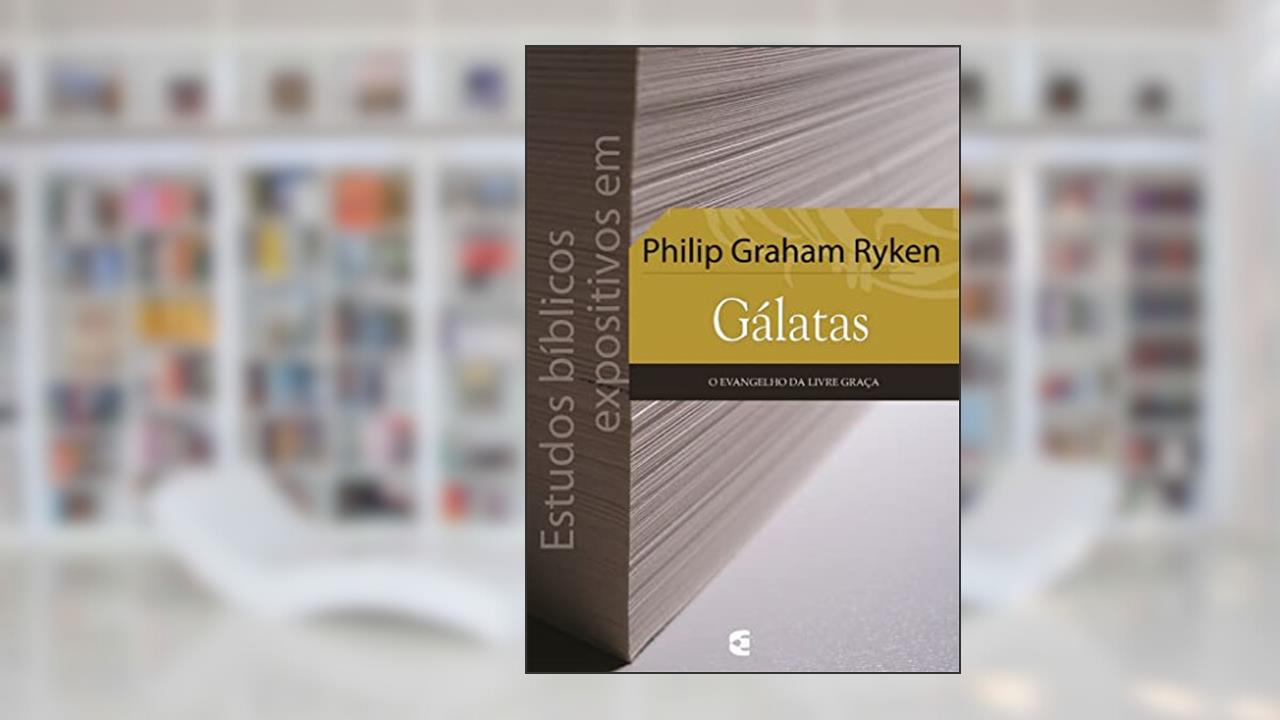 Capa de Estudos Bíblicos Expositivos Em Gálatas, do autor Philip Graham Ryken