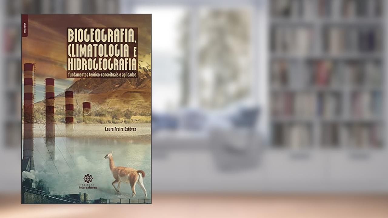 Capa de Biogeografia, climatologia e hidrogeografia:: fundamentos teórico-conceituais e aplicados, do autor Laura Freire Estêvez