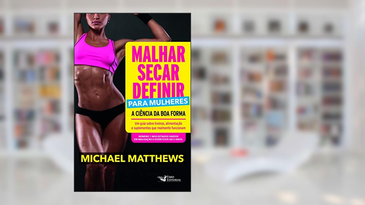 Capa de Malhar, Secar, Definir Para Mulheres: A Ciência da Boa Forma, do autor Michael Matthews