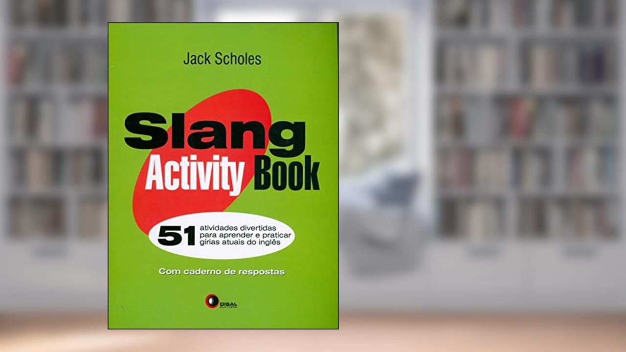 Capa de Slang activity book - 51 atividades: 51 Atividades Divertidas Para Aprender e Praticar Gírias Atuais do Inglês, do autor Jack Scholes