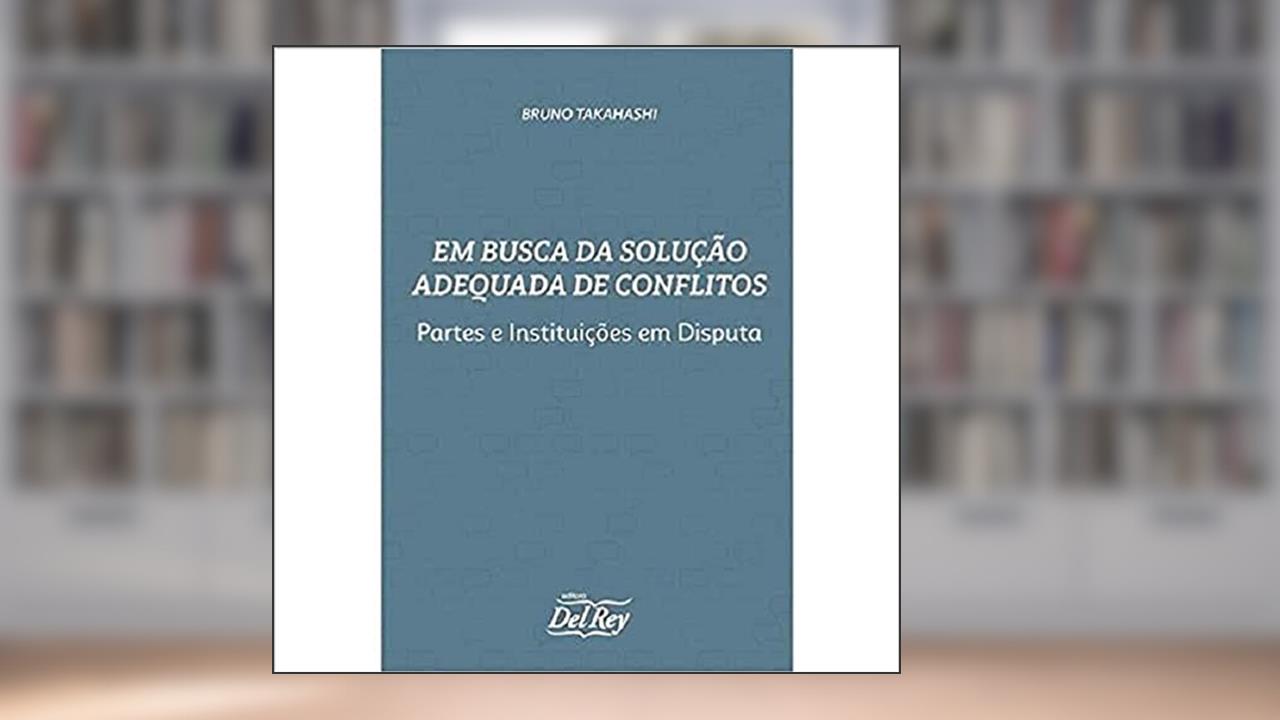 Capa de Em Busca da Solução Adequada de Conflito: Partes e Instituições em Disputa, do autor Bruno Takahashi