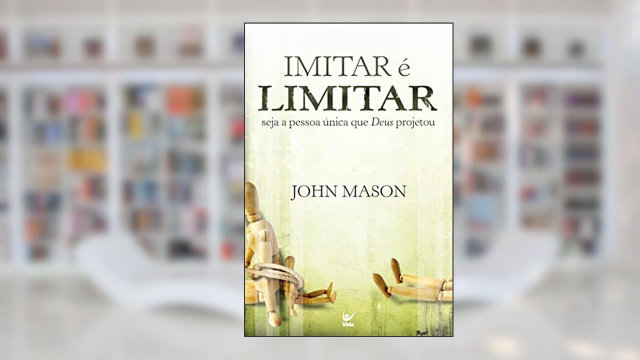 Capa de Imitar é Limitar: Seja a Pessoa única que Deus Projetou, do autor John Mason