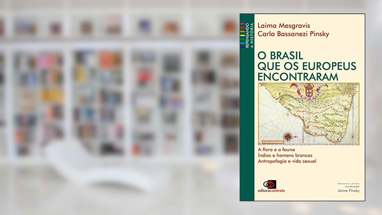 Capa de O Brasil que os europeus encontraram, do autor Laima Mesgravis; Carla Bassanezi Pinsky