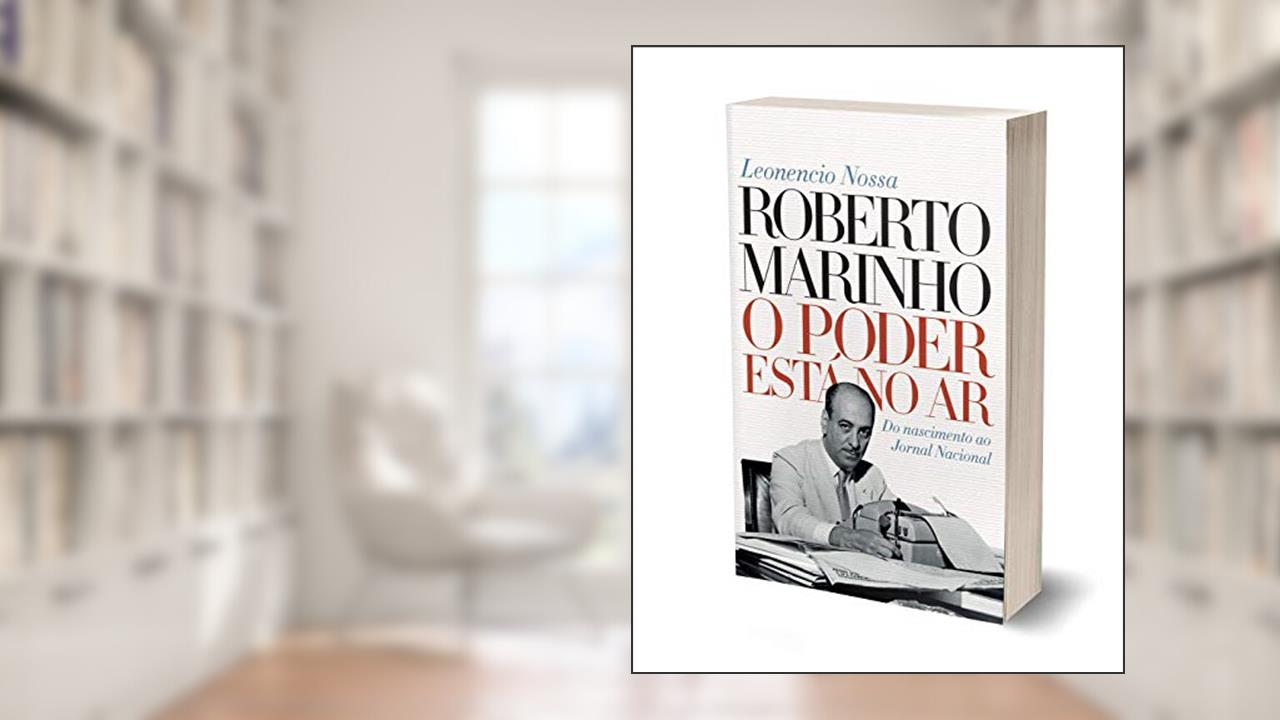 Capa de Roberto Marinho: O poder está no ar, do autor Leonencio Nossa