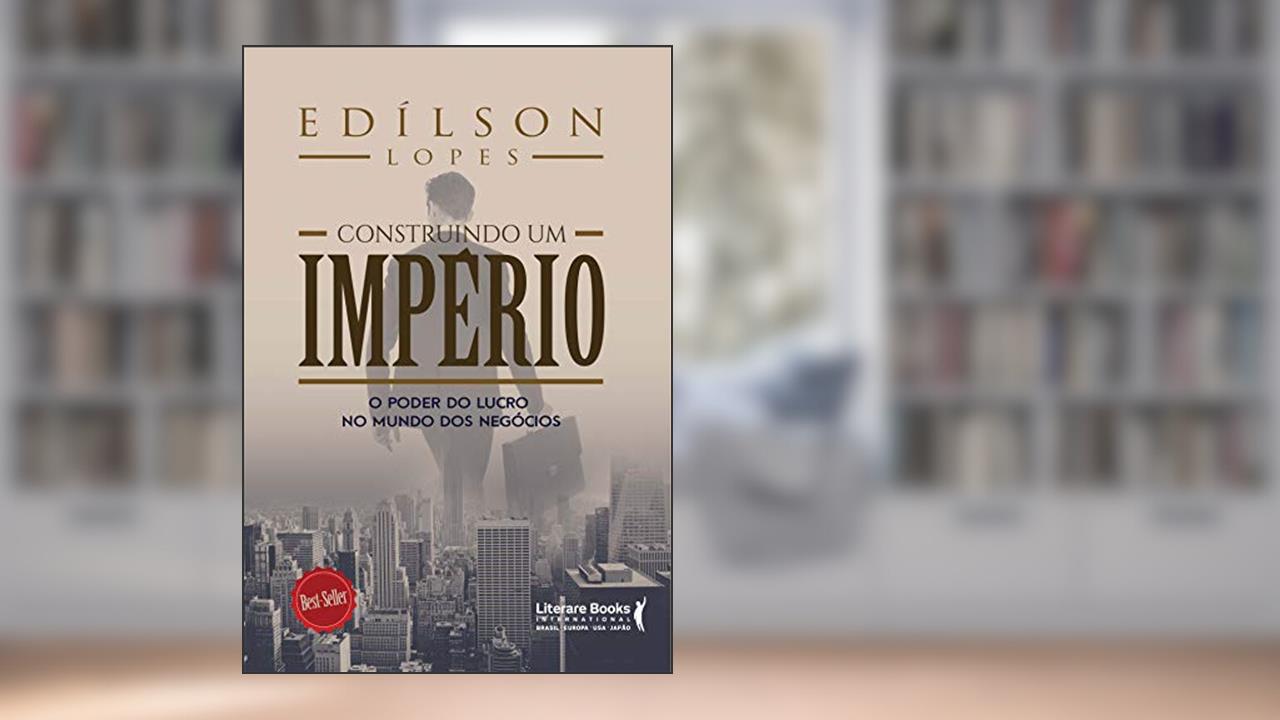 Capa de Construindo um Império: o Poder do Lucro no Mundo dos Negócios, do autor Edílson Lopes