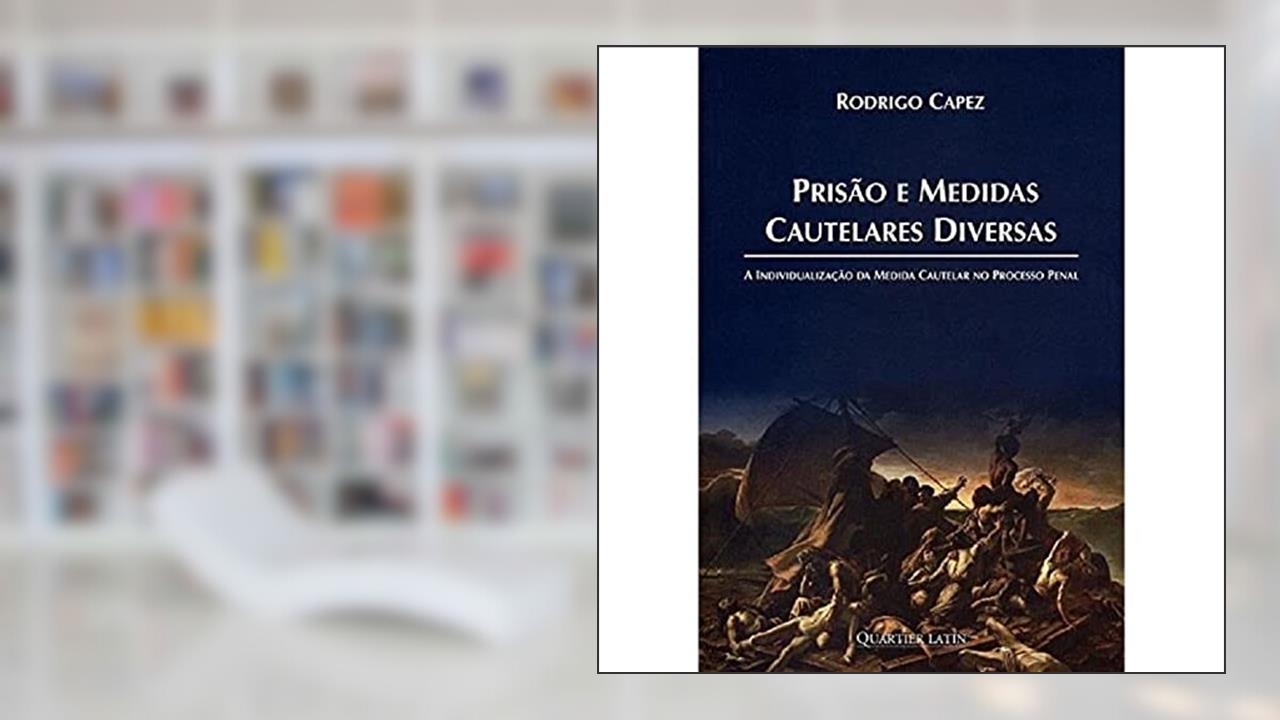 Capa de Prisão e Medidas Cautelares Diversas. A Individualização da Medida Cautelar no Processo Penal, do autor Rodrigo Capez