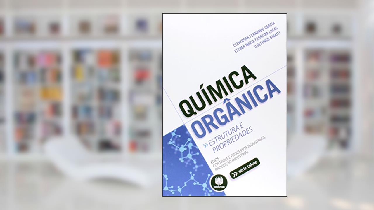 Capa de Química Orgânica: Estrutura e Propriedades, do autor Cleverson Fernando Garcia; Esther Maria Ferreira Lucas; Ildefonso Binatti