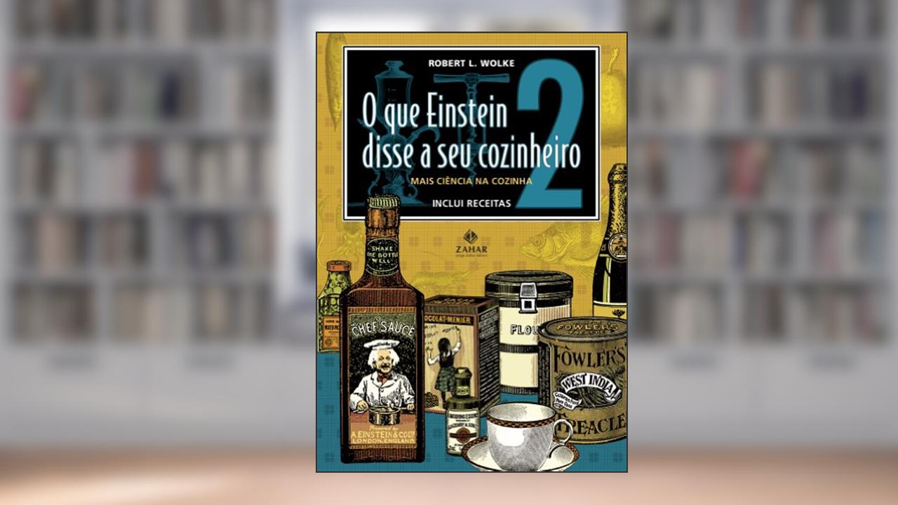 Capa de O que Einstein disse a seu cozinheiro - vol. 2: Mais ciência na cozinha, do autor Robert L. Wolke