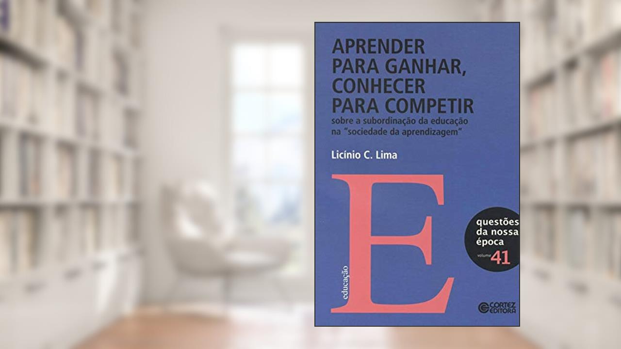 Capa de Aprender para ganhar, conhecer para competir: sobre a subordinação da educação, do autor Licínio C Lima