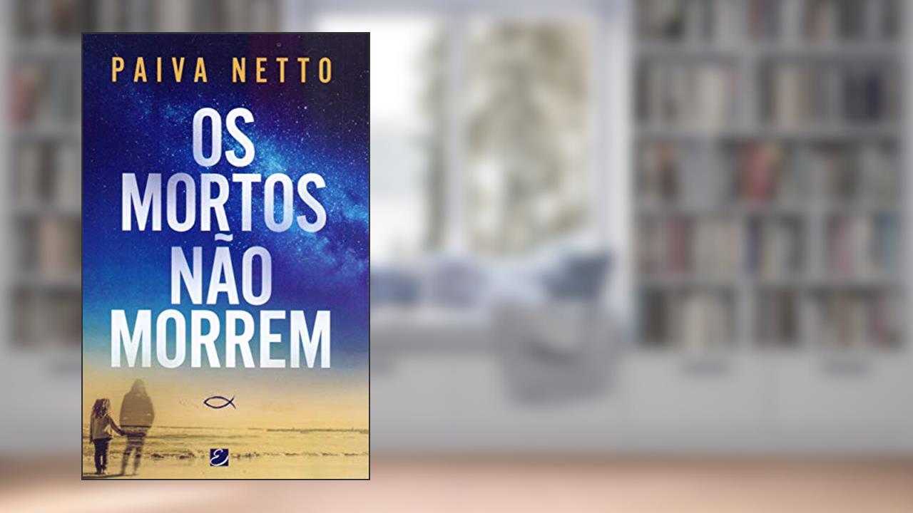 Capa de Os Mortos Não Morrem, do autor José de Paiva Netto