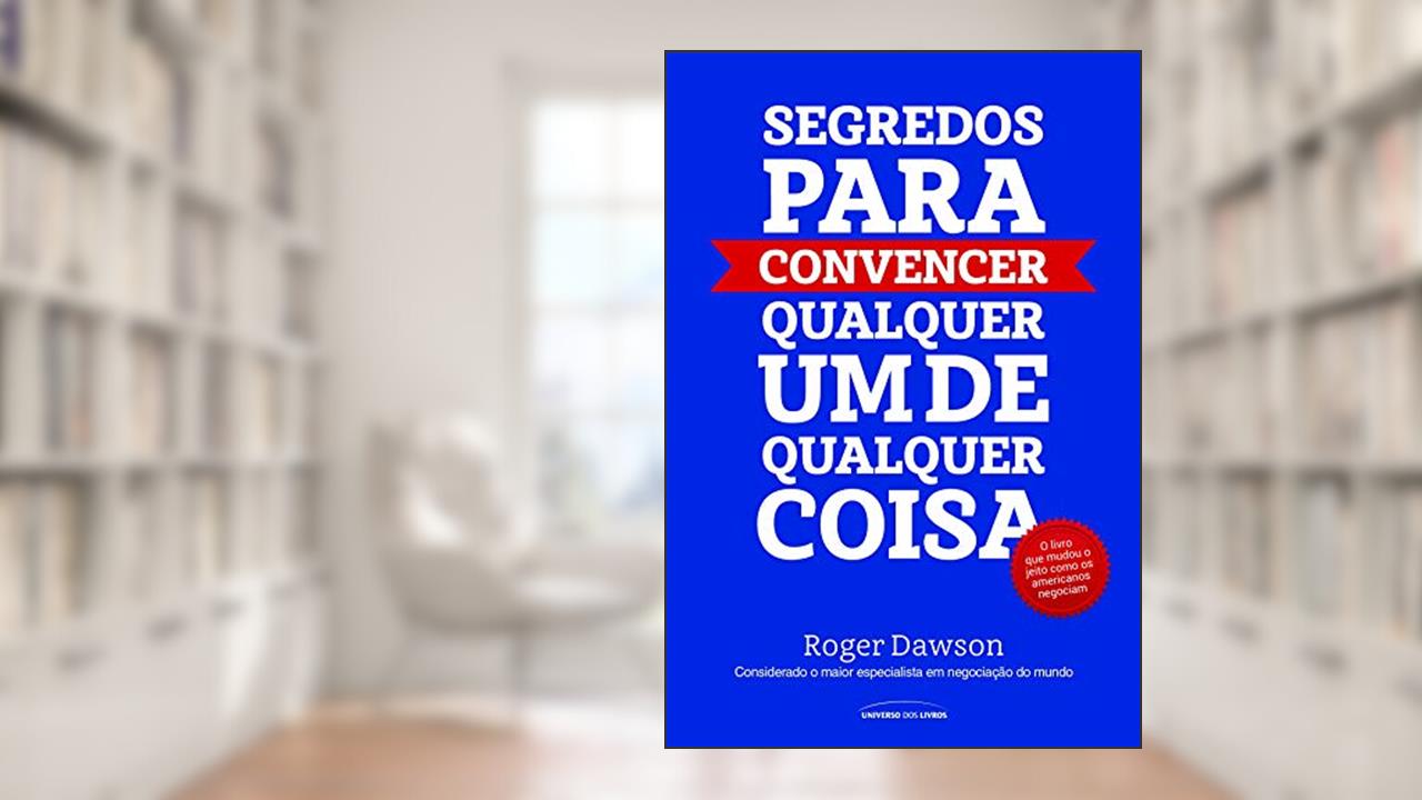 Capa de Segredos para convencer qualquer um de qualquer coisa, do autor Roger Dawson