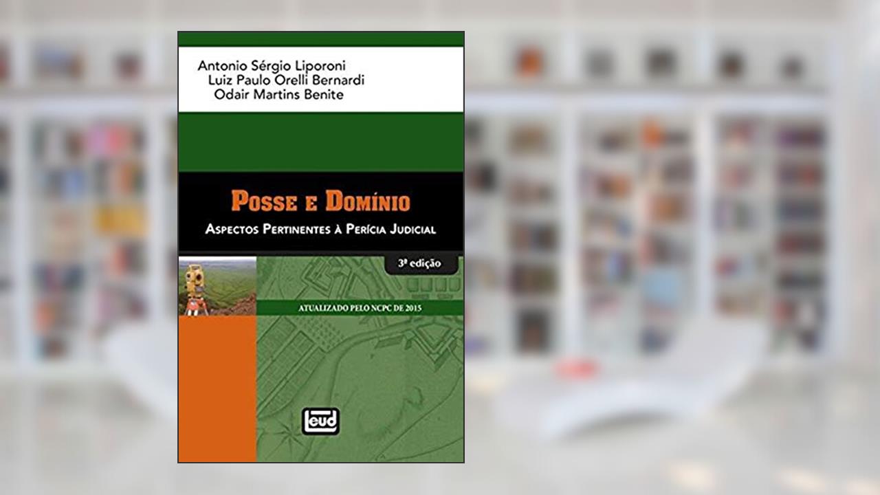 Capa de Posse e Domínio. Aspectos Pertinentes da Perícia Judicial, do autor Antonio Sérgio Liporoni