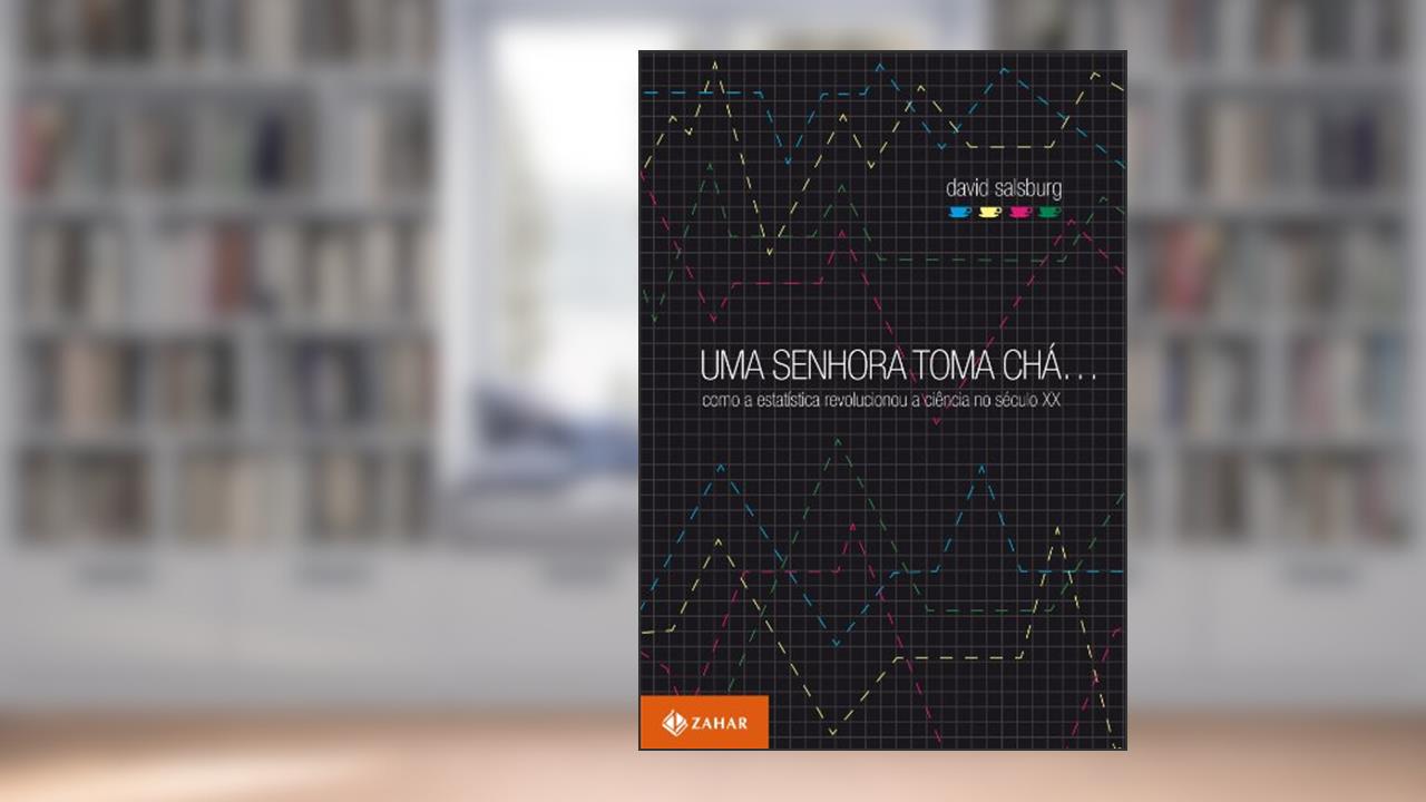 Capa de Uma senhora toma chá...: Como a estatística revolucionou a ciência no século XX, do autor David Salsburg