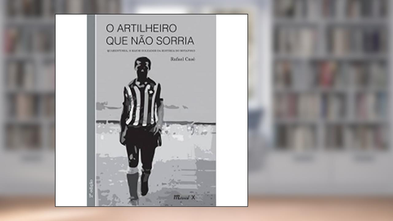 Capa de O Artilheiro que Não Sorria: Quarentinha, o Maior Goleador da História do Botafogo, do autor Rafael Casé