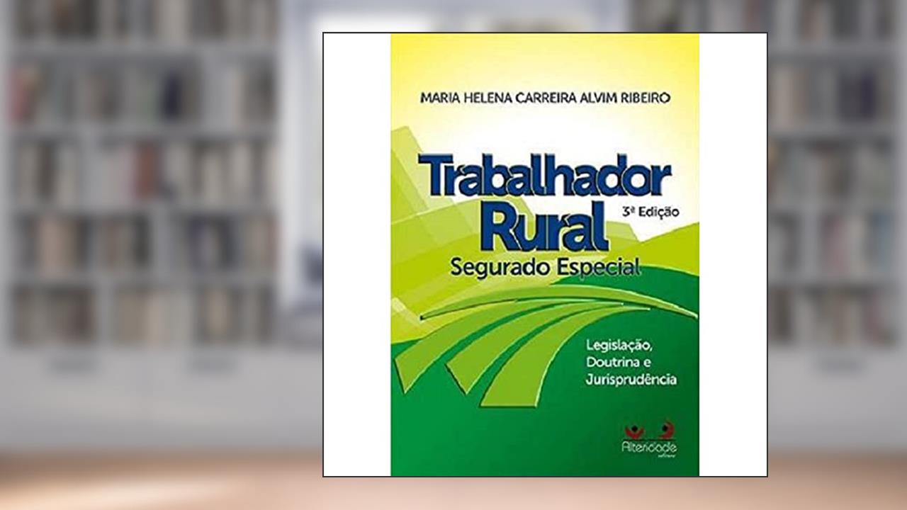 Capa de Trabalhador Rural. Segurado Especial, do autor Maria Helena Carreira Alvim Ribeiro