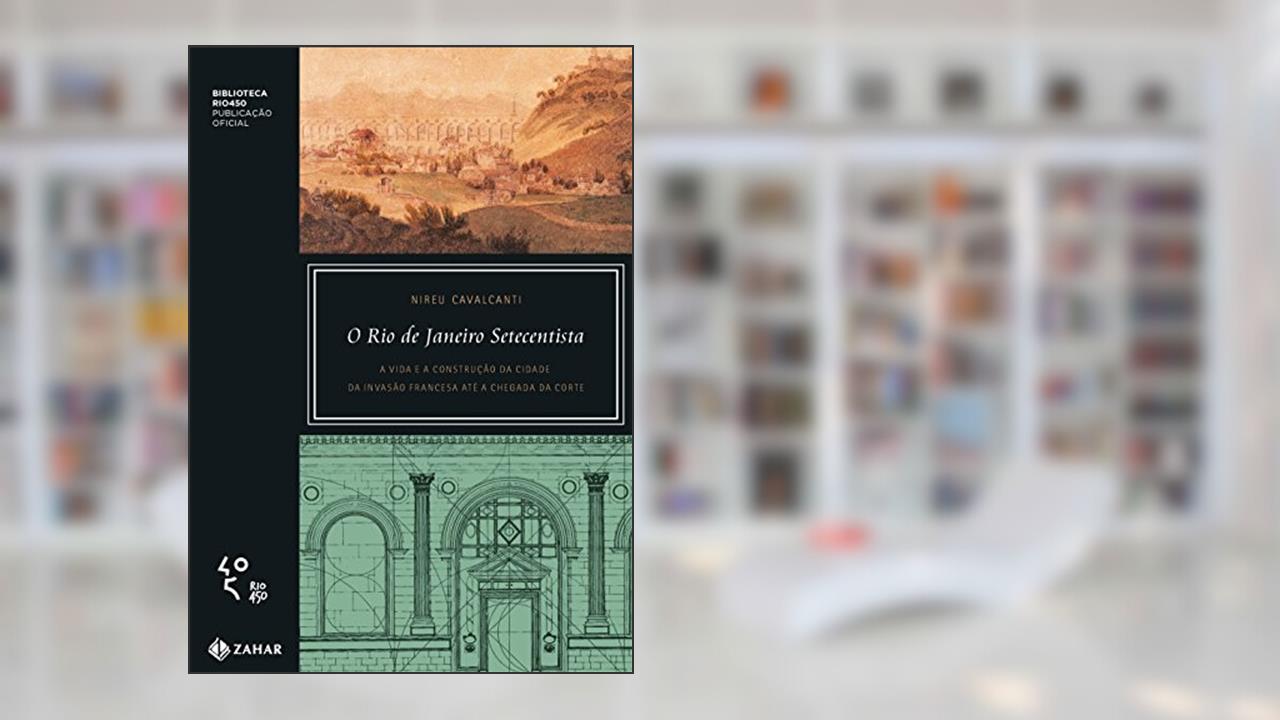 Capa de O Rio de Janeiro setecentista: A vida e a construção da cidade da invasão francesa até a chegada da corte, do autor Nireu Cavalcanti