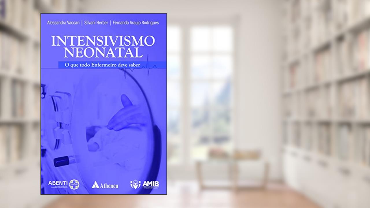 Intensivismo Neonatal: o que todo enfermeiro deve saber, do autor Alessandra Vaccari; Silvani Herber; Fernanda Araujo Rodrigues