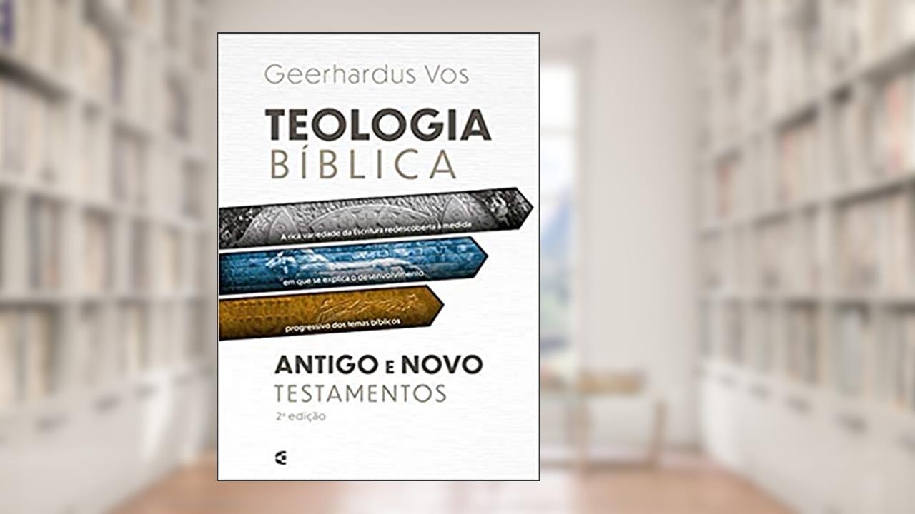 Capa de Teologia Bíblica - Antigo E Novo Testamento, do autor Geerhardus Vos