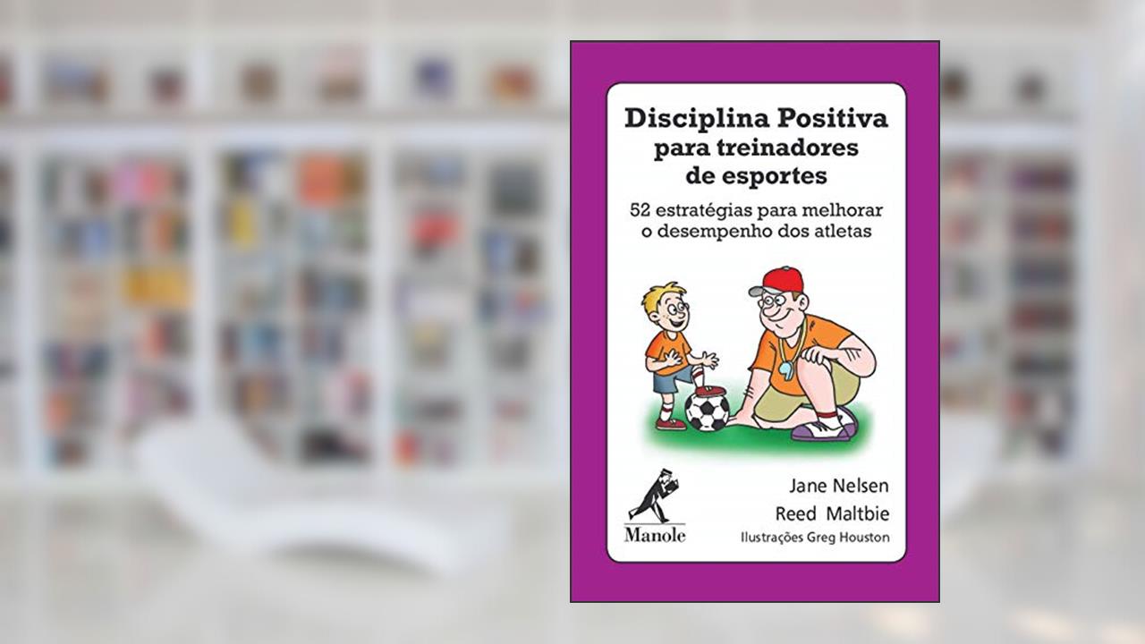 Capa de Disciplina positiva para treinadores de esportes: 52 estratégias para melhorar o desempenho dos atletas, do autor Jane Nelsen; Reed Maltbie