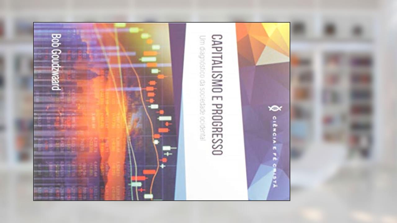 Capa de Capitalismo e Progresso - Um Diagnóstico da Sociedade Ocidental, do autor Bob Goudzwaard